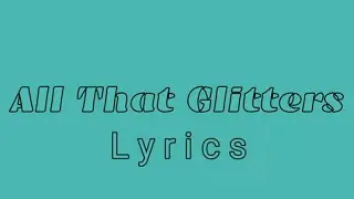 All That Gillters ( Lyrics)