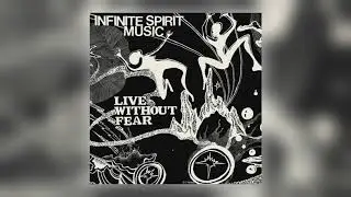 Infinite Spirit Music - Live Without Fear