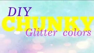 How to color your own chunky glitter