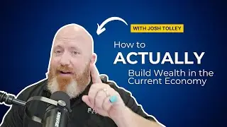 How to ACTUALLY Build Wealth in the Current Economy