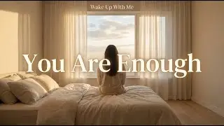 Wake Up With Me &ndash; Wednesday | You Are Enough
