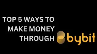 Top 5 ways to Earn Money Online With Bybit