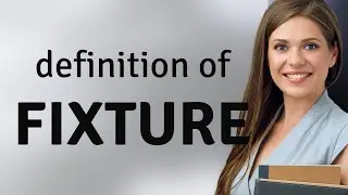 Fixture &mdash; FIXTURE definition