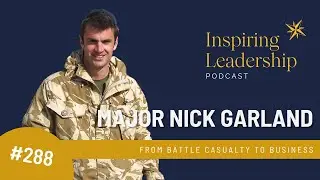 288. Major Nick Garland - From Battle Casualty to Business - Inspiring with Jonathan Bowman-Perks