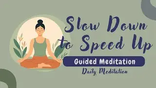 Slow Down to Speed Up: 10-Minute Meditation for Focus & Efficiency | Daily Meditation
