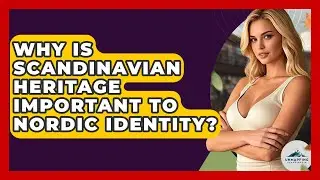Why Is Scandinavian Heritage Important to Nordic Identity? - Unmapping Scandinavia
