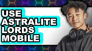 How to Use Astralite Lords Mobile (New 2025)