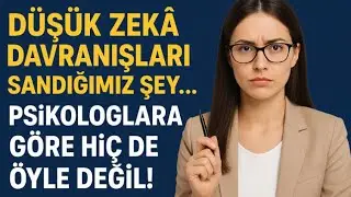 Düşük Zekâ Davranışları Sandığımız Şey… Psikologlara Göre Hiç de Öyle Değil! #beyin #psikoloji 