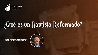 WEBINAR - ¿Qué es un Bautista Reformado? (Pr. Jorge Rodríguez)