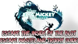 Epic Mickey: Rebrushed - Escape the Inside of the Blot (Escape Wasteland Trophy Guide)