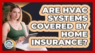 Are HVAC Systems Covered By Home Insurance?