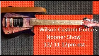Wilson Custom Guitars on Nooner Show Podcast