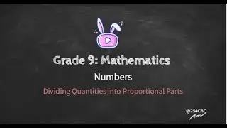 Grade 9 Mathematics: Dividing Quantities into Propor tional Parts 1@254CBC