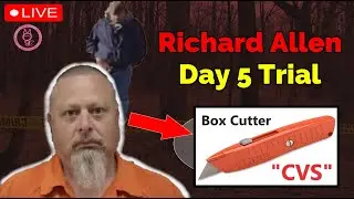 Indiana v Richard Allen Trial Day 5. BOX CUTTER Used in Murders!?