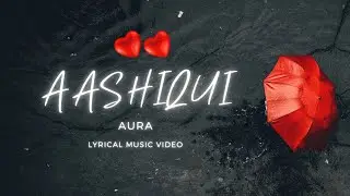 Aura - Aashiqui | Official Lyrical Music video | In Hindi Latest 2025