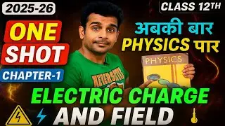 Electric Charge & Field One Shot 2025-26 | Electrostatics One Shot 2025-26 | Class 12 Physics 2025