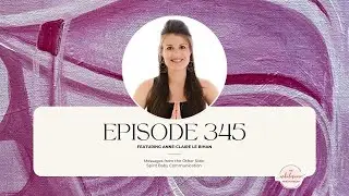 Ep 345 | Messages from the Other Side: Spirit Baby Communication With Anne-Claire Le Bihan