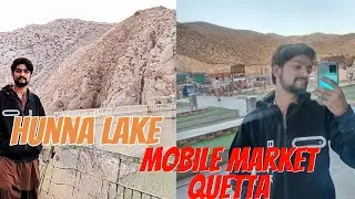 visit hunna lake 😍 and Quetta mobile market 🤟 part 4