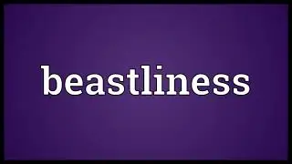 Beastliness Meaning