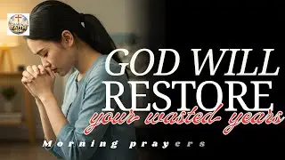 🙏God Will Restore Your Wasted Years | Prayer for RenewalPsalm 126:5