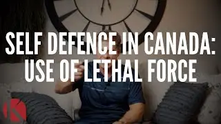 SELF DEFENCE IN CANADA: USE OF LETHAL FORCE