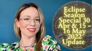 ECLIPSE SEASON Special 30 April & 15 - 16 May 2022 All Signs Update