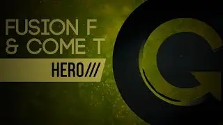 Fusion F & Come T - Hero (Original Mix)