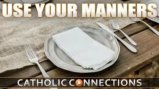 Use Your Manners 🙏 Catholic Connections