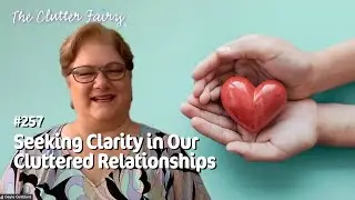 Yours, Mine, Ours: Seeking Clarity in Our Cluttered Relationships - The Clutter Fairy Weekly #257