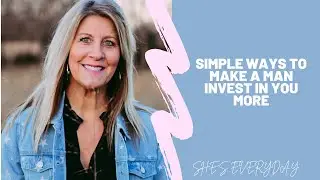 Simple ways to make a man invest in you more