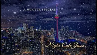 ❄️ Snowy Night in Toronto — Night Cafe Jazz | Luxury Winter City Jazz