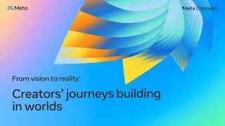 From Vision to Reality: Creators&rsquo; Journeys Building in Worlds