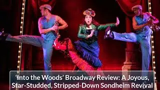 &lsquo;Into the Woods&rsquo; Broadway Review _  AJoyous, Star Studded, Stripped Down Sondheim Revival