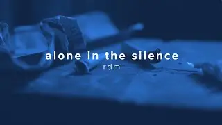 rdm - alone in the silence (official music video / lyric video)