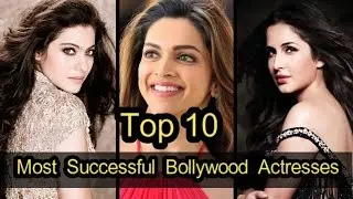 Bollywood Actresses - Top 10 Most Successful Bollywood Actresses 2018