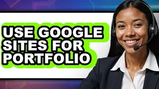 How to Use Google Sites for Portfolio - Step by Step