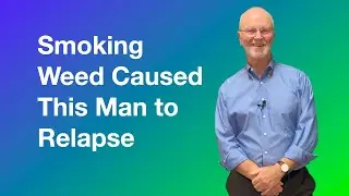 Smoking Pot Caused This Man to Relapse