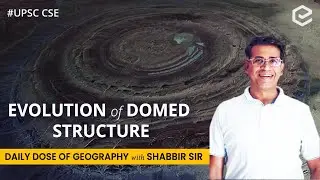 Evolution of Domed Structure | Daily dose of Geography with Shabbir Sir | Edukemy | UPSC CSE
