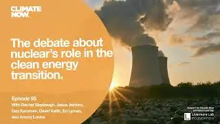 The debate about nuclear&rsquo;s role in the clean energy transition | Climate Now Podcast Episode 95