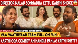🔥&ldquo;Vaa Vaathiyar Team Explosive Interview💥| Karthi | Krithi Shetty | Nalan Kumaraswamy