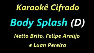 BODY SPLASH  (D) Netto Brito, Felipe Ara&uacute;jo e Luan Pereira *Karaok&ecirc; Cifrado*
