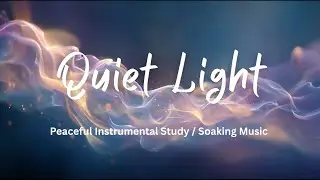 Quiet Light | 1 Hour Instrumental Meditation & Study Music for Focus, Prayer & Calm