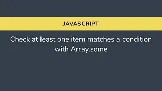Javascript - Check at least one item matches a condition with Array.some