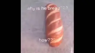 why is he bread meme
