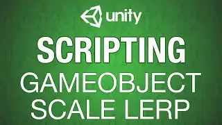 Unity 3d Lerp Scale Simple Scripting Series in C#