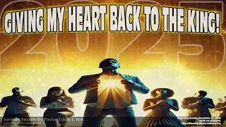 2025.1.26 - Giving My Heart Back To The King - part 4