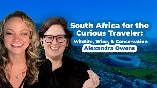 South Africa for the Curious Traveler: Wildlife, Wine, & Conservation with Alexandra Owens