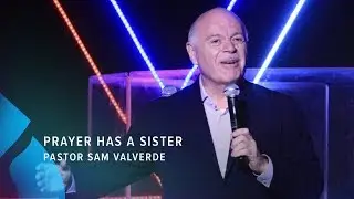 Prayer Has a Sister - Pastor Sam Valverde