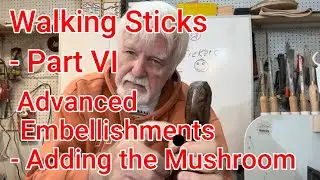 Walking Sticks - Part VI Advanced Embellishments Adding the Mushroom