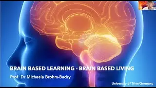Brain based learning - brain based living I Prof. Michaela Brohm-Badry